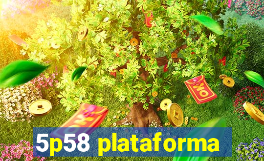 5p58 plataforma